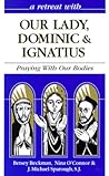A Retreat With Our Lady, Dominic & Ignatius: Praying With Our Bodies