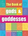 The Book of Gods & Goddesses: A Visual Directory of Ancient and Modern Deities