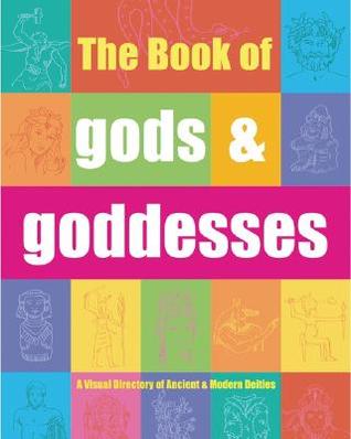 The Book of Gods & Goddesses: A Visual Directory of Ancient and Modern Deities – The Illustrated Guide from Mesopotamian to Yoruba Cultures (Hardcover)