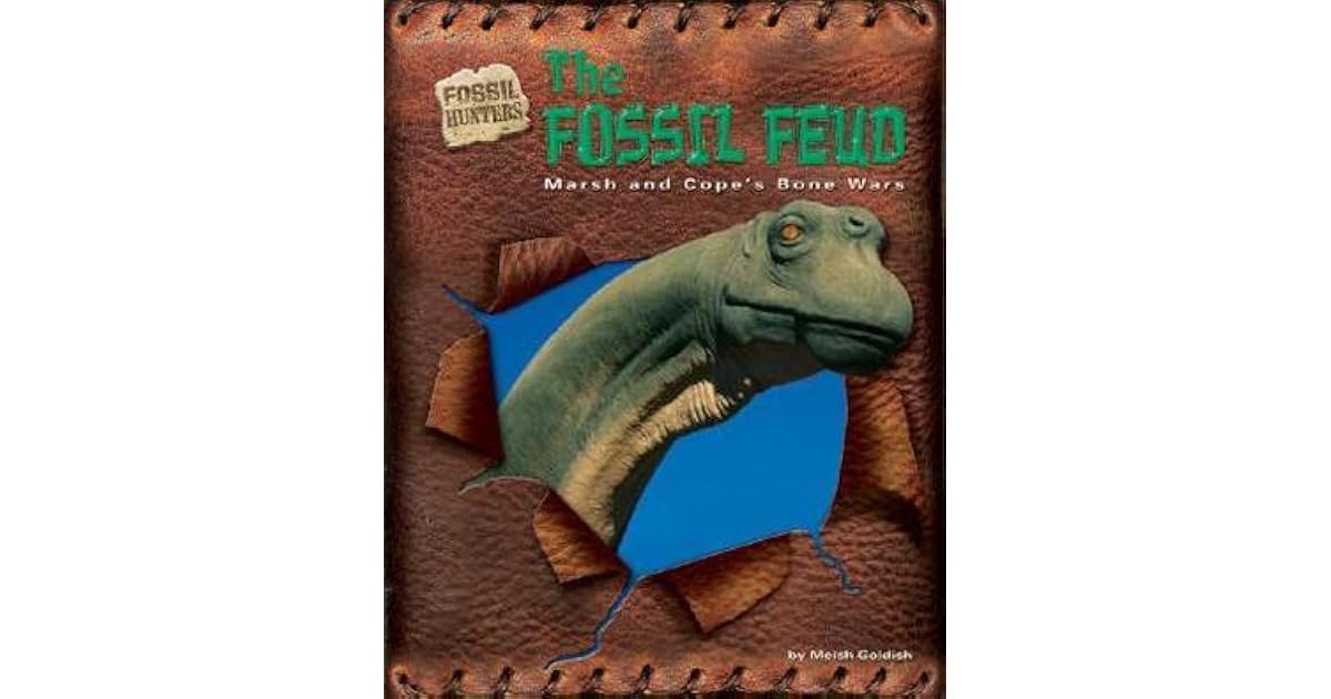 The Fossil Feud: Marsh and Cope's Bone Wars by Meish Goldish