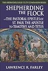 Shepherding the Flock: The Pastoral Epistles of St. Paul the Apostle to Timothy and to Titus (Orthodox Bible Study Companion)