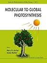 Molecular to Global Photosynthesis (Series on Photoconversion of Solar Energy, Vol. 2)