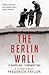 The Berlin Wall: 13 August 1961 - 9 November 1989