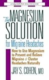 The Magnesium Solution for Migraine Headaches by Jay S. Cohen The Magnesium Solution for Migraine Headaches by Jay S. Cohen