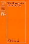 The Measurement of Labor Cost (Volume 48) (National Bureau of Economic Research Studies in Income and Wealth)