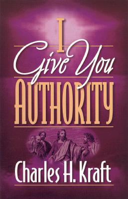 I Give You Authority: Practicing the Authority Jesus Gave Us (Paperback)