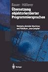 Übersetzung objektorientierter Programmiersprachen: Konzepte, abstrakte Maschinen und Praktikum „Java-Compiler“ (Springer-Lehrbuch) (German Edition) Übersetzung objektorientierter Programmiersprachen: Konzepte, abstrakte Maschinen und Praktikum „Java-Compiler“ (Springer-Lehrbuch) (German Edition)
