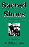 Sacred Shoes: The Story of a Tiny School, a Winless Team, and One Impossible Game Sacred Shoes: The Story of a Tiny School, a Winless Team, and One Impossible Game