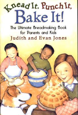 Knead It, Punch It, Bake It!: The Ultimate Breadmaking Book for Parents and Kids (Paperback)