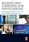 Background Screening and Investigations: Managing Hiring Risk from the HR and Security Perspectives Background Screening and Investigations: Managing Hiring Risk from the HR and Security Perspectives