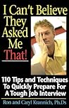 I Can't Believe They Asked Me That!: Tips and Techniques to Quickly Prepare for a Tough Job Interview