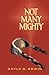 Not Many Mighty by Gayle D. Erwin