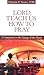 Lord, Teach Us How to Pray: A Companion to the Liturgy of the Hours