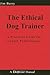 The Ethical Dog Trainer by Jim Barry