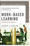 Work-Based Learning: Bridging Knowledge and Action in the Workplace (The Josey-bass Business and Management Series) Work-Based Learning: Bridging Knowledge and Action in the Workplace (The Josey-bass Business and Management Series)