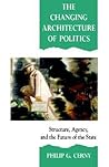The Changing Architecture of Politics: Structure, Agency and the Future of the State