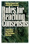 Rules for Reaching Consensus: A Modern Approach to Decision Making