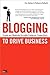 Blogging to Drive Business:...