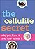 The Cellulite Secret: Why You Have It and How To Lose It