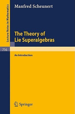 The Theory of Lie Superalgebras: An Introduction (Lecture Notes in Mathematics, 716)