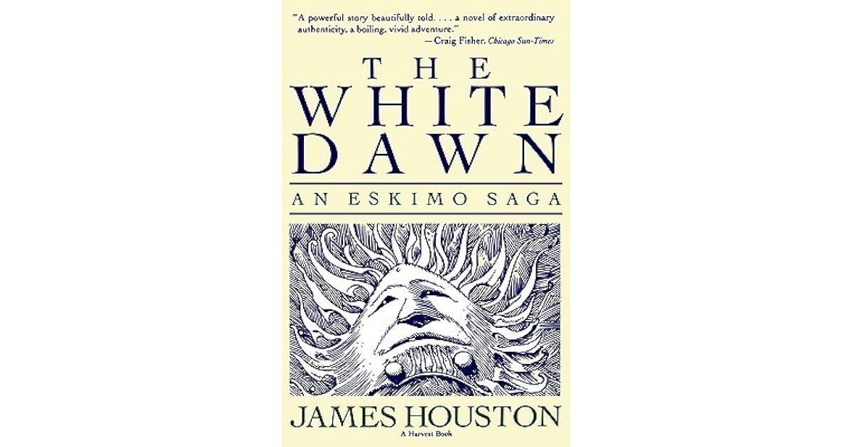 The White Dawn An Eskimo Saga by James A. Houston