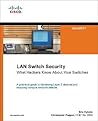 LAN Switch Security: What Hackers Know About Your Switches