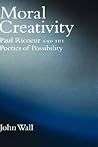 Moral Creativity: Paul Ricoeur and the Poetics of Possibility (AAR Reflection and Theory in the Study of Religion)