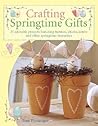 Crafting Springtime Gifts: 25 Adorable Projects Featuring Bunnies, Chicks, Lambs & Other Springtime Favorites