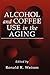 Alcohol and Coffee Use in the Aging by Ronald Ross Watson