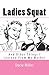Ladies Squat: And Other Things I Learned from My Mother