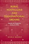 Rural Nostalgias and Transnational Dreams: Identity and Modernity Among Jat Sikhs (Anthropological Horizons)