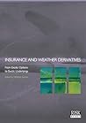 Insurance and Weather Derivatives: From Exotic Options to Exotic Underlyings Insurance and Weather Derivatives: From Exotic Options to Exotic Underlyings