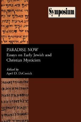Paradise Now: Essays on Early Jewish and Christian Mysticism (Society of Biblical Literature: Symposium Series)