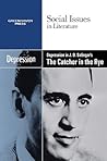 Depression in J.d. Salinger's the Catcher in the Rye (Social Issues in Literature) Depression in J.d. Salinger's the Catcher in the Rye (Social Issues in Literature)
