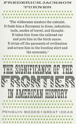 The Significance of the Frontier in American History (Penguin Great Ideas)