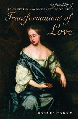 Transformations of Love: The Friendship of John Evelyn and Margaret Godolphin (Hardcover)