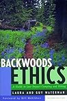 Backwoods Ethics: A Guide to Low-Impact Camping and Hiking
