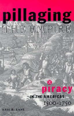 Pillaging the Empire: Piracy in the Americas, 1500-1750