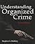 Understanding Organized Crime: . (Criminal Justice Illuminated)