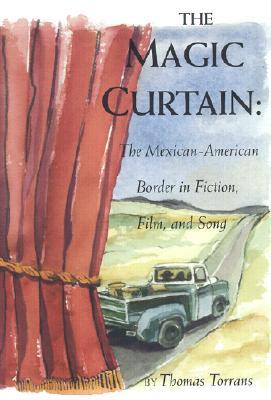 The Magic Curtain: The Mexican-American Border in Fiction, Film, and Song (Hardcover)