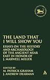 The Land that I Will Show You: Essays on the History and Archaeology of the Ancient Near East in Honor of J. Maxwell Miller (The Library of Hebrew Bible/Old Testament Studies, 343)