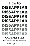 How to Disappear ...