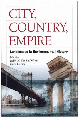 City, Country, Empire: Landscapes In Environmental History (Hardcover)