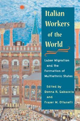 Italian Workers of the World: Labor Migration and the Formation of Multiethnic States (Statue of Liberty Ellis Island)