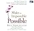 Make the Impossible Possible: One Man's Crusade to Inspire Others to Dream Bigger and Achieve the Extraordinary