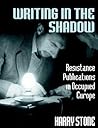 Writing in the Shadow: Resistance Publications in Occupied Europe