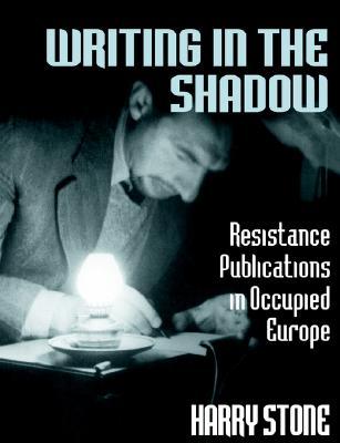 Writing in the Shadow: Resistance Publications in Occupied Europe (Paperback)