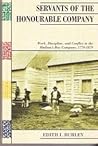 Servants of the Honourable Company: Work, Discipline, and Conflict in the Hudson's Bay Company, 1770 - 1870 (Canadian Social History Series)