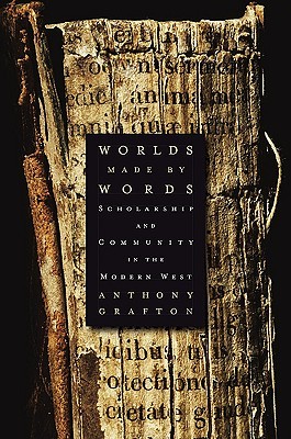 Worlds Made by Words: Scholarship and Community in the Modern West (Hardcover)