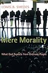 Mere Morality: What God Expects from Ordinary People Mere Morality: What God Expects from Ordinary People